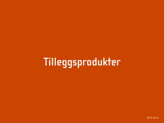 Tilleggsprodukter



                    97 11 12 13
 