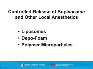 Controlled-Release of Bupivacaine
and Other Local Anesthetics
• Liposomes
• Depo-Foam
• Polymer Microparticles
 