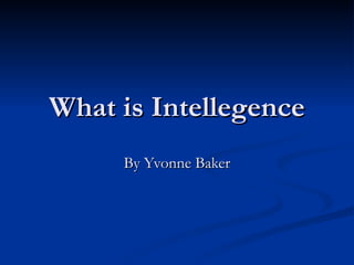 What is Intellegence By Yvonne Baker 