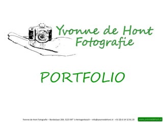 www.yvonnedehont.nlYvonne de Hont Fotografie – Bordeslaan 204, 5223 MT ‘s-Hertogenbosch – info@yvonnedehont.nl - +31 (0) 6 54 32 81 20
PORTFOLIO
 
