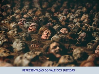 REPRESENTAÇÃO DO VALE DOS SUICIDAS 