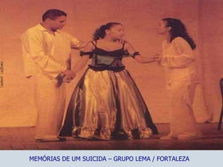 MEMÓRIAS DE UM SUICIDA – GRUPO LEMA / FORTALEZA 