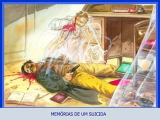 MEMÓRIAS DE UM SUICIDA 
