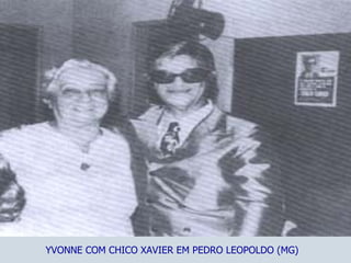 YVONNE COM CHICO XAVIER EM PEDRO LEOPOLDO (MG) 