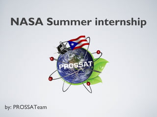 NASA Summer internship
by: PROSSATeam
 