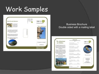 Work Samples

                     Business Brochure
               Double sided with a mailing label
 