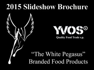 Quality Food Trade s.p.
R
“The White Pegasus”
Branded Food Products
 