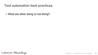 © 2016 Move, Inc. All rights reserved. Do not copy or distribute. 25
Test automation best practices
• What are other doing or not doing?
 