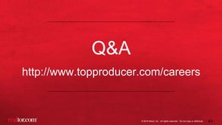 © 2016 Move, Inc. All rights reserved. Do not copy or distribute.
Q&A
http://www.topproducer.com/careers
41
 