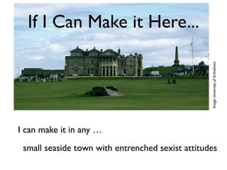 Sexism in St Andrews
Sign on the all-male
New Golf Club, St Andrews
1990s
Now it just says “Members Only”
But the golf clu...