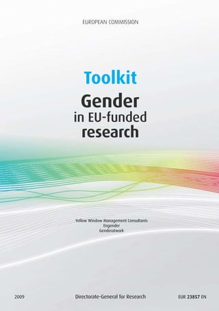 EUROPEAN COMMISSION
Directorate-General for Research2009
Yellow Window Management Consultants
Engender
Genderatwork
EUR 23857 EN
 