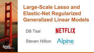 Large-Scale Lasso and
Elastic-Net Regularized
Generalized Linear Models
DB Tsai
Steven Hillion
 