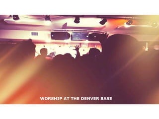 WORSHIP AT THE DENVER BASE
 