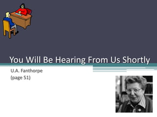 You Will Be Hearing From Us Shortly
U.A. Fanthorpe
(page 51)
 