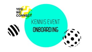 KENNIS EVENT
ONBOARDING
 