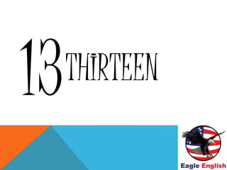 THIRTEEN
 