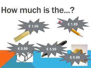 How much is the...?
€ 1.99
€ 1.89
€ 0.99 € 5.99
€ 0.99
 