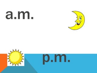 a.m.
p.m.
 