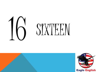 SIXTEEN
 