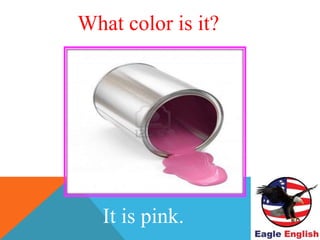 WHAT COLOR IS THIS ?
It is pink.
What color is it?
 
