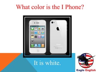 WHAT COLOR IS THE ?
It is white.
What color is the I Phone?
 