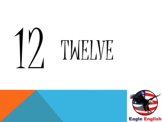 TWELVE
 