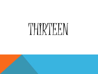 THIRTEEN
 