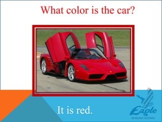 WHAT COLOR IS THE CAR?
It is red.
What color is the car?
 