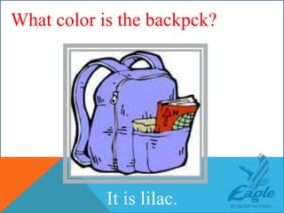 WHAT COLOR IS THE BACKPACK?
It is lilac.
What color is the backpck?
 
