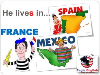 FRANCE
He lives in...
 