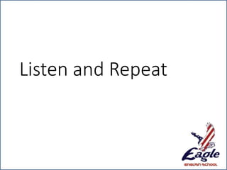 Listen and Repeat
 