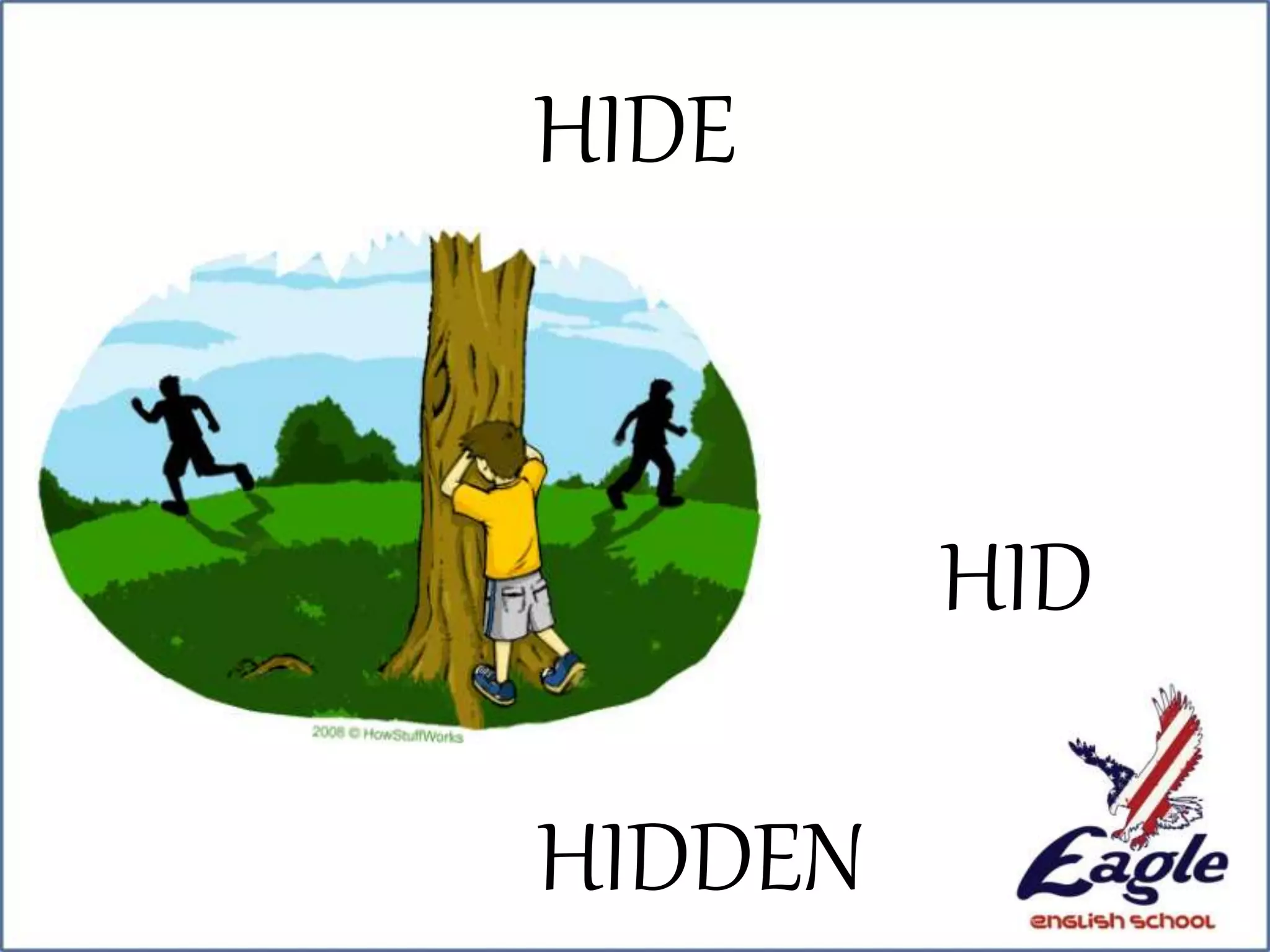 HIDE
HID
HIDDEN
 