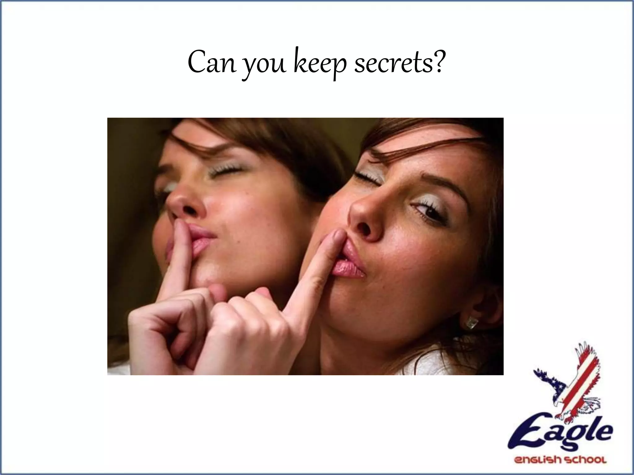 Can you keep secrets?
 