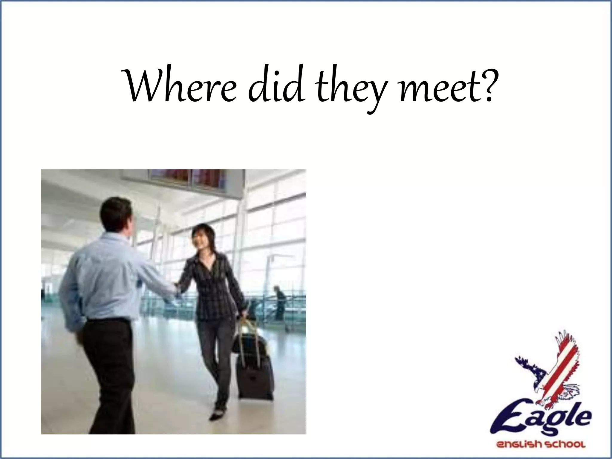 Where did they meet?
 