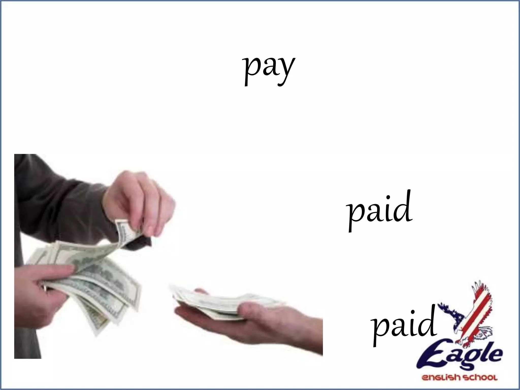 paid
paid
pay
 