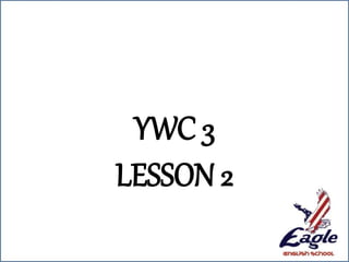 YWC 3
LESSON 2
 