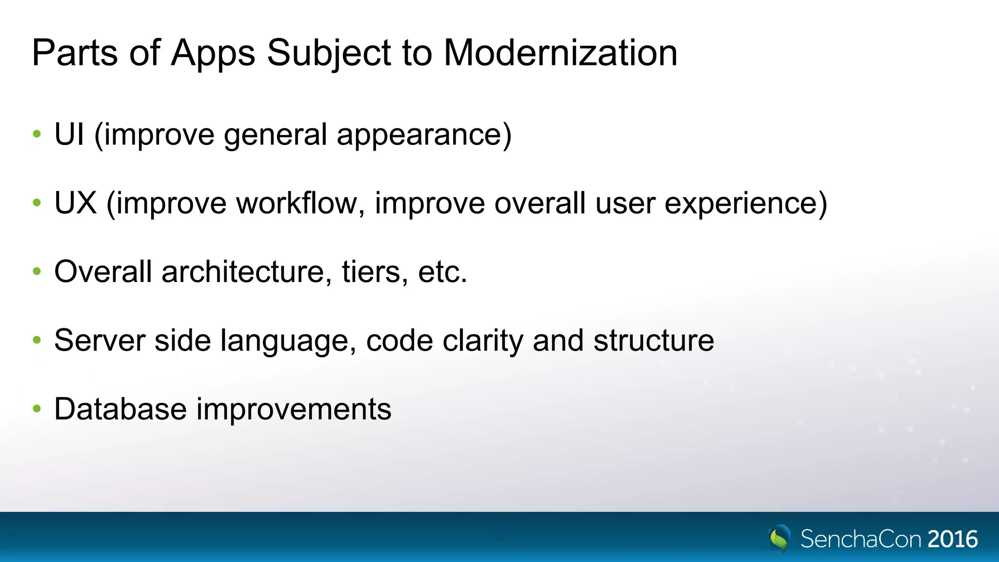 Parts of Apps Subject to Modernization
• UI (improve general appearance)
• UX (improve workflow, improve overall user experience)
• Overall architecture, tiers, etc.
• Server side language, code clarity and structure
• Database improvements
8
 