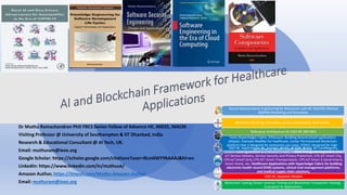 Secure Requirements Engineering for Blockchain with BC-SQUARE Method
&BPMN Modelling and Simulation
Methods and Design Principles: service components with soaML
Reference Architecture for SSEF-BC (REF4BC)
Tools (Hyperledger Fabric, Ethereum: Building decentralized applications
(dApps). Example MedRec for healthcare, Corda: Permissioned blockchain
platform that is designed for enterprise use cases, EOSIO: Designed for high-
performance decentralized applications
SSEF-BC Applications: BC_FinTech, BC4SE, BC4SPI, BC4QI, BC-LandRegistry,
Service Level agreement as a Service (SLaaS), CPS-IoT Energy Management, CPS-
IoT Service Delivery, Service Security and Privacy Protection, CPS-IoT Smart City,
CPS-IoT Smart Grid, CPS-IOT Smart Transportation, CPS-IoT Smart E-Government,
Smart Home, etc. Healthcare Applications with Hyperledger Fabric for building
electronic health record (EHR) systems, clinical trial management platforms,
and medical supply chain solutions,
SSEF-BC Adoption Models
Blockchain Testing (Smart contract Testing and Blockchain Transaction Testing),
Evaluation & Applications
Dr Muthu Ramachandran PhD FBCS Senior Fellow of Advance HE, MIEEE, MACM
Visiting Professor @ University of Southampton & IIT Dhanbad, India
Research & Educational Consultant @ AI Tech, UK.
Email: muthuram@ieee.org
Google Scholar: https://scholar.google.com/citations?user=RLmKWYYAAAAJ&hl=en
LinkedIn: https://www.linkedin.com/in/muthuuk/
Amazon Author, https://tinyurl.com/Muthu-Amazon-Author
Email: muthuram@ieee.org
 