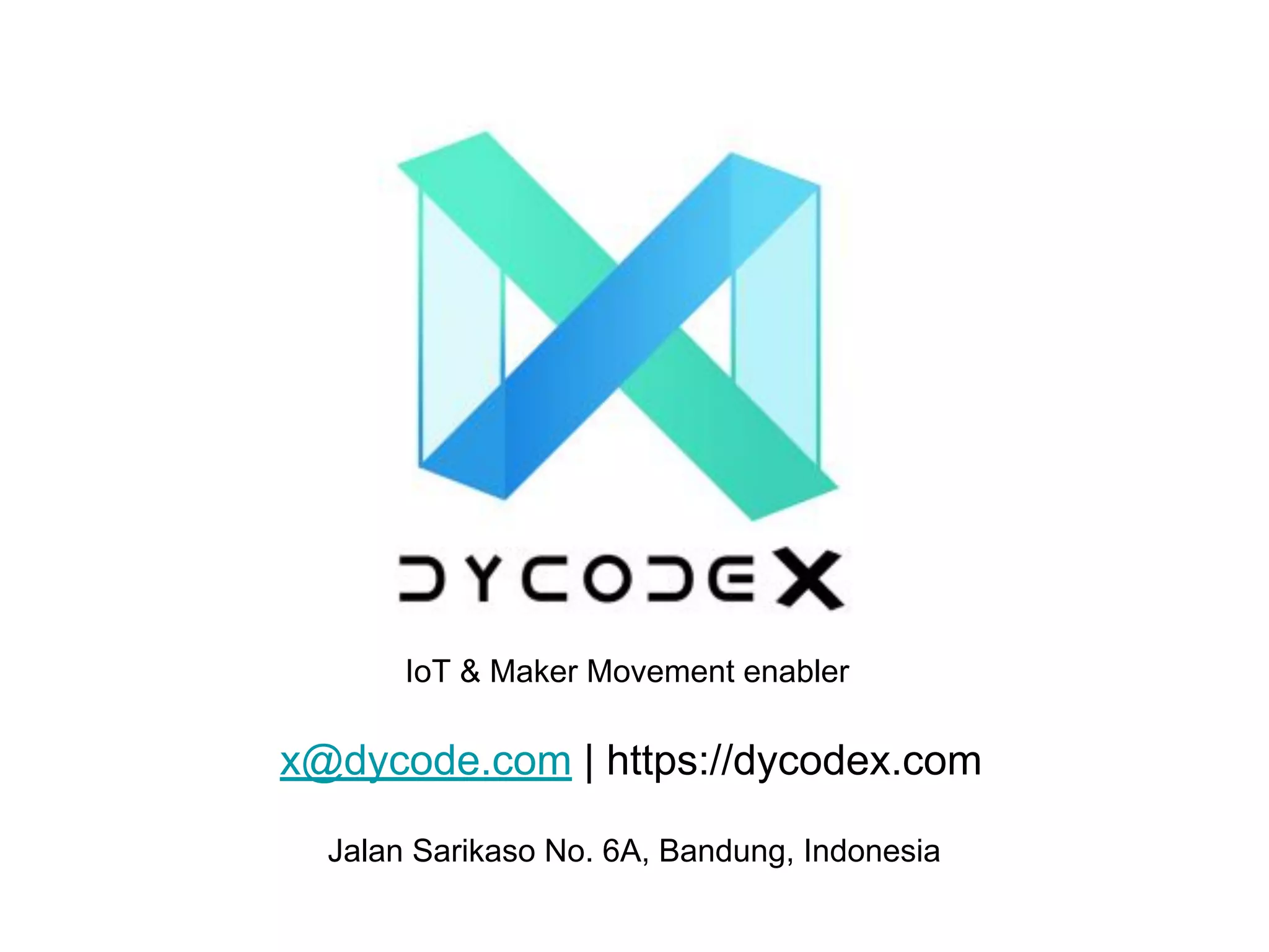 IoT & Maker Movement enabler
x@dycode.com | https://dycodex.com
Jalan Sarikaso No. 6A, Bandung, Indonesia
 