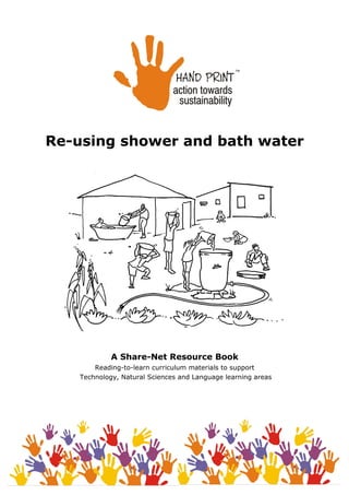 Re-using shower and bath water
A Share-Net Resource Book
Reading-to-learn curriculum materials to support
Technology, Natural Sciences and Language learning areas
 