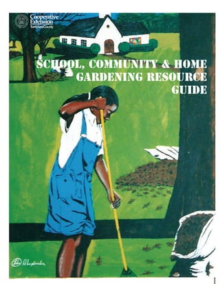 School, Community & Home
Gardening Resource
Guide
 