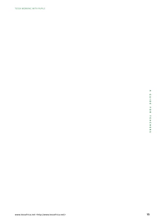 15
TESSA WORKING WITH PUPILS
AGUIDEFORTEACHERS
TESSA WORKING WITH PUPILS
www.tessafrica.net <http://www.tessafrica.net/>
 