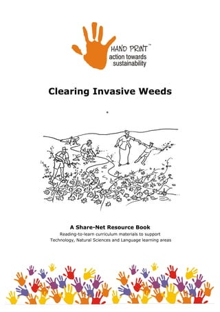 Clearing Invasive Weeds
A Share-Net Resource Book
Reading-to-learn curriculum materials to support
Technology, Natural Sciences and Language learning areas
 