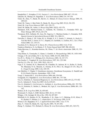 Sustainable Greenhouse Systems 77
Stanghellini, C.; Kempkes, F.L.K.; Incrocci, L. Acta Horticulturae 2009, 807, 135-141.
Takaichi, M., Shimaji, H.; Higashide, T. Acta Horticulturae 2000, 514, 147-156.
Teitel, M.; Zhao, Y.; Barak, M.; Bar-lev, E.; Shmuel, D. Energ Convers Manage 2004, 45,
209-223.
Teitel, M.; Tanny, J.; Ben-Yakir, D.; Barak, M.. Biosyst Eng 2005, 92 (3), 341-353.
Teitel, M. J Agr Forest Meteorol 2007, 143, 159-175.
Teitel, M.; Barak, M.; Antler, A. Biosyst Eng 2009, 102(2), 162-170.
Thompson, R.B.; Martínez-Gaitan, C.; Gallardo, M.; Giménez, C.; Fernández M.D. Agr
Water Manage 2007, 89 (3), 261-274.
Thompson, R.B.; Gallardo, M.; Joya, M.; Segovia, C.; Martínez-Gaitán, C.; Granados, M.R.
Spanish Journal of Agricultural Research 2009, 7(1), 200-211.
Tinivella, F.; Hirata, L. M.; Celan, M. A.; Wright, S. A. I.; Amein, T.; Schmitt, A.; Koch, E.;
Van Der Wolf, J.; Groot, S. P. C.; Stephan, D.; Garibaldi, A.; Gullino, M. L. Eur J Plant
Pathol 2008, 123, 139-151.
Tocchetto, R. S.; Benson, R. S.; Dever, M. J Polym Environ 2002, 9 (2), 57-62.
Tzankova Dintcheva, N.; La Mantia. F. P. Polym Degrad Stabil 2007, 92, 630-634.
Traka-Mavrona, E.; Koutsika-Sotiriou, M.; Pritsa, T. Sci Hortic-Amsterdam 2000, 83, 353-
362.
Triky-Dotan, S.; Yermiyahu, U.; Katan, J.; Gamliel, A. Phytopathology 2005, 95, 1438-1444.
Urreaga, J. M.; de la Orden, M. U. Eur Polym J 2006, 42 (10), 2606-2616.
Uva W. L.; Weiler, T. C.; Milligan, R.A. HortScience 2001, 36, 167-173.
Van Assche, C.; Vaugheel, M. Acta Horticulturae 1997, 361, 355-360.
Van Os, E.A. Wat. Sci. Tech. 1999, 39(5), 105-112
Vega, F. E.; Goettel, M. S.; Blackwell, M.; Chandler, D.; Jackson, M. A.; Keller, S.; Koike,
M.; Maniania, N. K.; Monzón, A.; Ownley, B. H.; Pell, J. K.; Rangel, D. E.N.; Roy, H.
E.. Fungal Ecology 2009, 2 (4), 149-159.
von Zabeltitz, C. Chapter 2: Greenhouse structures. Greenhouse Ecosystems, G. Stanhill and
H. Zvi Enoch, Elsevier, Amsterdam, 1999, 17-69.
Voogt, J.; Sonneveld, C. Acta Horticulturae 2004, 644, 359-368.
Voulgaraki, S.I.; Papadakis G. Acta Horticulturae 2008, 801, 757-764.
Vox, G.; Schettini, E.; Scarascia-Mugnozza, G. Acta Horticulturae 2005, 691 (2), 575-582.
Vox G., Schettini E. Polym Test 2007, 26 (5), 639-651.
Vox, G.; Schettini E.; Lisi Cervone A.; Anifantis A. Acta Horticulturae 2008a, 801, 787-794.
Vox, G.; Schettini, E.; Stefani, L.; Modesti, M.; Ugel, E. Acta Horticulturae 2008b, 801, 155-
162.
Walters, D. R. Crop Prot 2009, 28, 459-465.
Weintraub, P.; Cheek, S. IOBC Bulletin 2005, 28 (1), 317-324.
Whipps, J. M.; Gerlagh, M. Mycol Res 1992, 96, 897-907.
Whitfield, G. R.; Bentley, R. W.; Weatherby, C. K.; Hunt, A. C.; Mohring, H.-D.; Klotz, F.
H.; Keuber, P.; Minano, J. C.; Alarte-Garvi, E. Sol Energy 1999, 23-34.
Wilson, S. B.; Rajapakse, N. C. J. Applied Horticulture 2001, 3 (2), 71-74.
Zhao, Y.; Teitel, M.; Barak, M. J Agr Eng Res 2001, 78, 431-436.
Zheng, Y.; Graham, T.H.; Richard, S.; Dixon, M. Acta Horticulturae 2005, 691, 365-372.
 