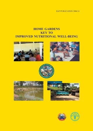 RAP PUBLICATION 2006/14
HOME GARDENS
KEY TO
IMPROVED NUTRITIONAL WELL-BEING
 