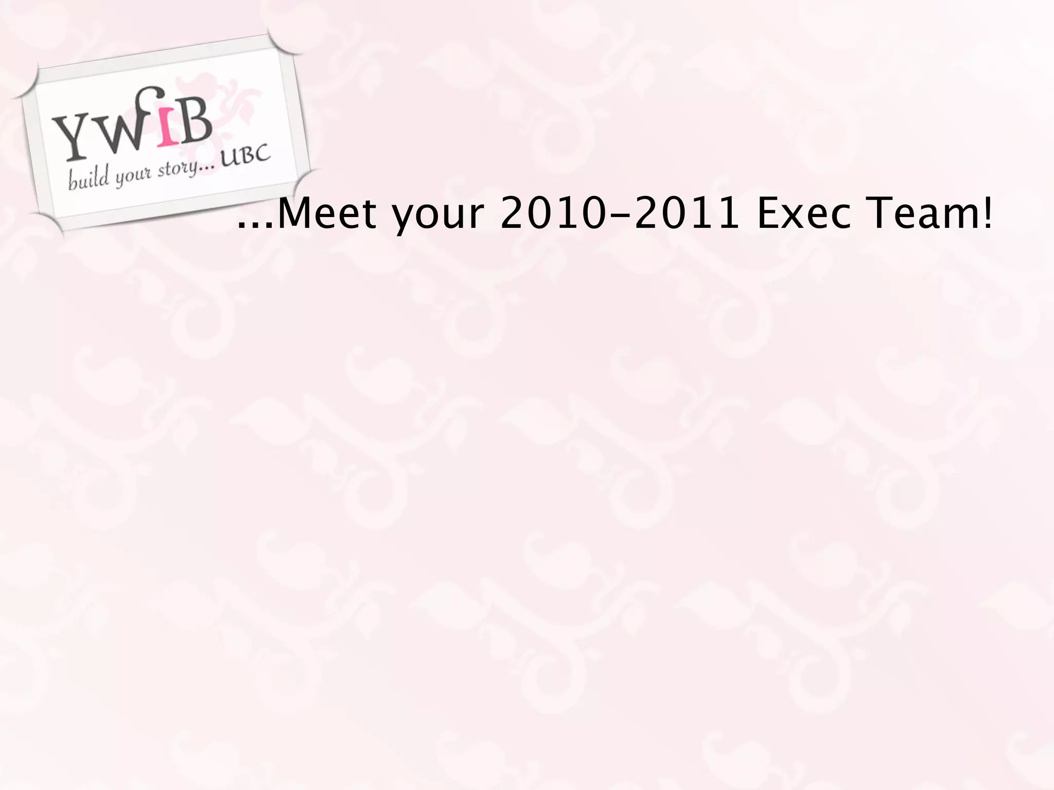 ...Meet your 2010-2011 Exec Team!
 