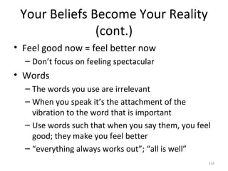 Your Beliefs Become Your Reality (cont.) <ul><li>Feel good now = feel better now </li></ul><ul><ul><li>Don’t focus on feel...