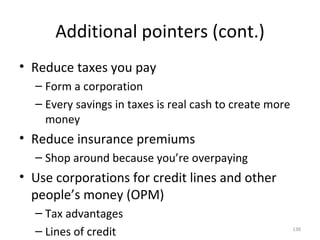 Additional pointers (cont.) <ul><li>Reduce taxes you pay </li></ul><ul><ul><li>Form a corporation </li></ul></ul><ul><ul><...