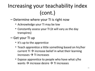 Increasing your teachability index (cont.) <ul><ul><li>Determine where your TI is right now </li></ul></ul><ul><ul><ul><li...