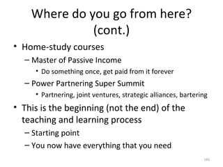 Where do you go from here? (cont.) <ul><li>Home-study courses </li></ul><ul><ul><li>Master of Passive Income </li></ul></u...